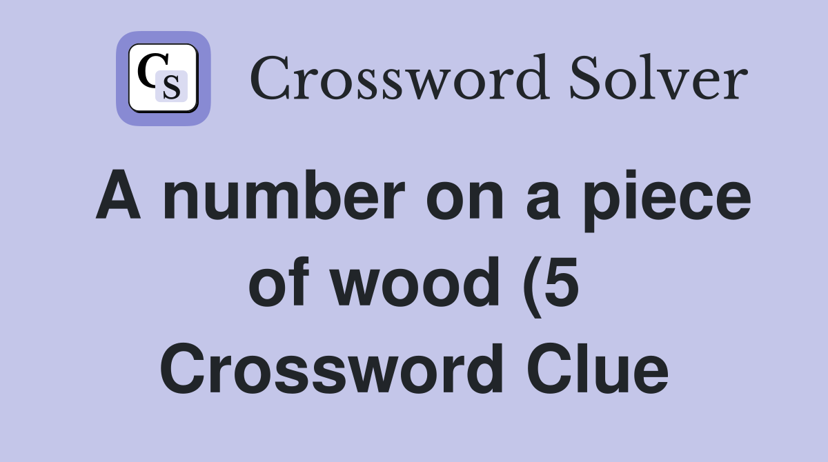 A number on a piece of wood (5) Crossword Clue Answers Crossword Solver A number on a piece of wood (5) Crossword Clue Answers Crossword Solver