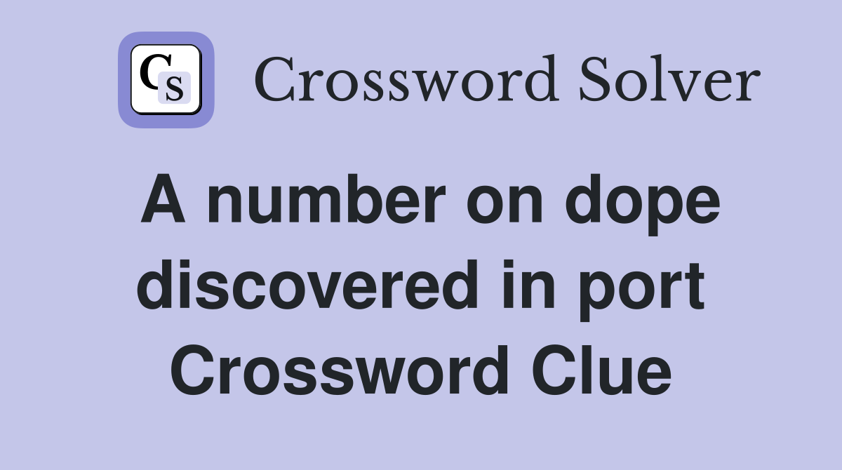 A number on dope discovered in port Crossword Clue