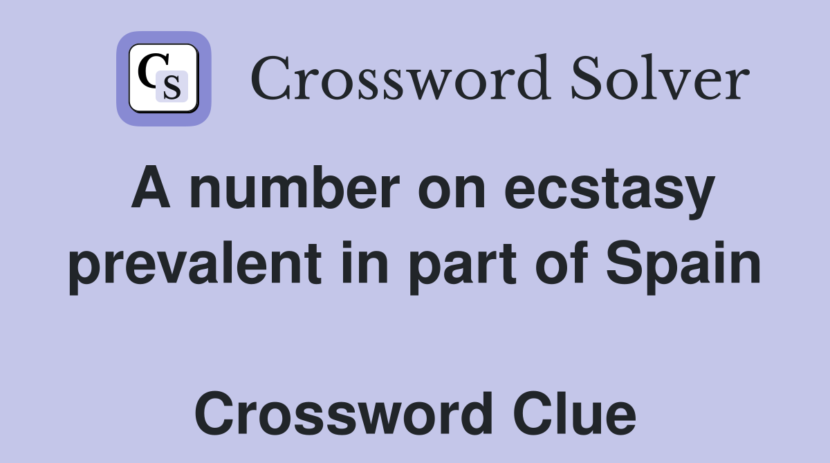 A number on ecstasy prevalent in part of Spain  Crossword Clue