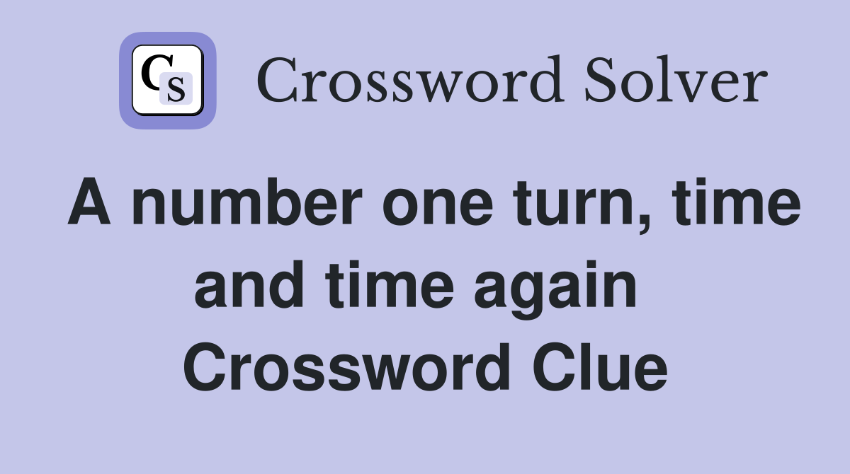 A number one turn, time and time again  Crossword Clue