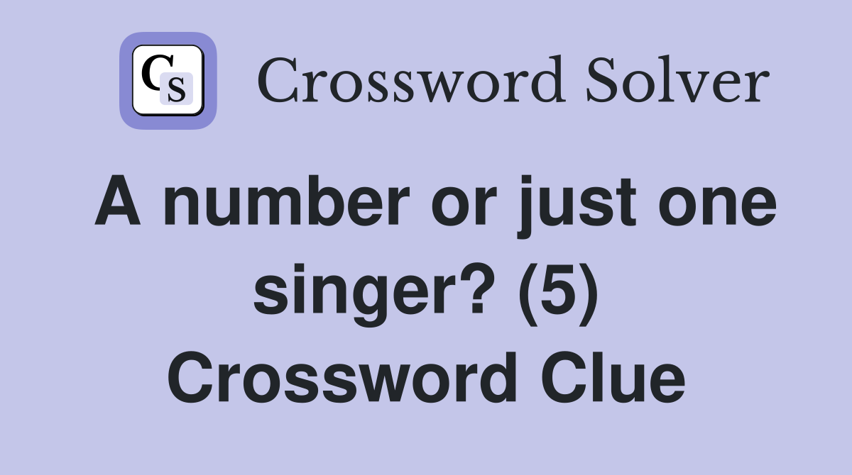 A number or just one singer? (5) Crossword Clue