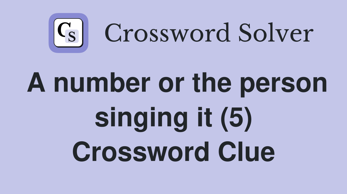 A number or the person singing it (5) Crossword Clue