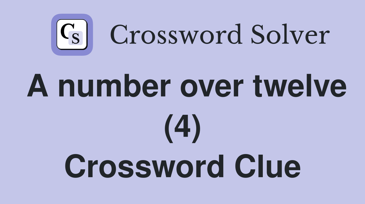 A number over twelve (4) Crossword Clue