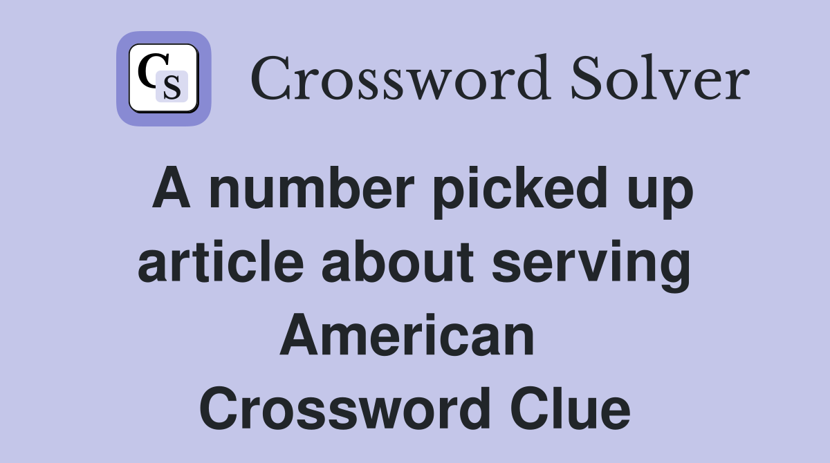 A number picked up article about serving American  Crossword Clue