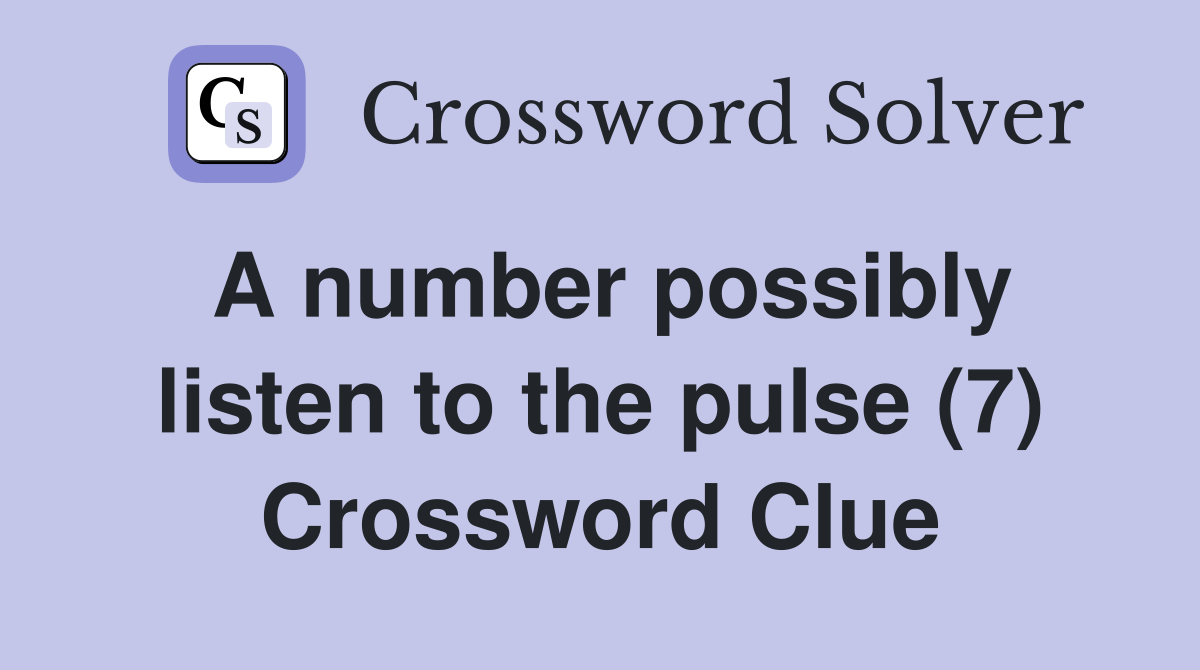 A number possibly listen to the pulse (7) Crossword Clue