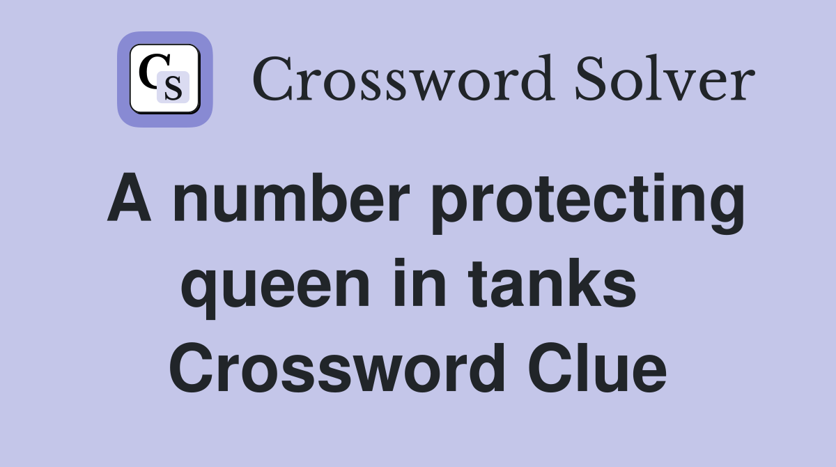 A number protecting queen in tanks  Crossword Clue