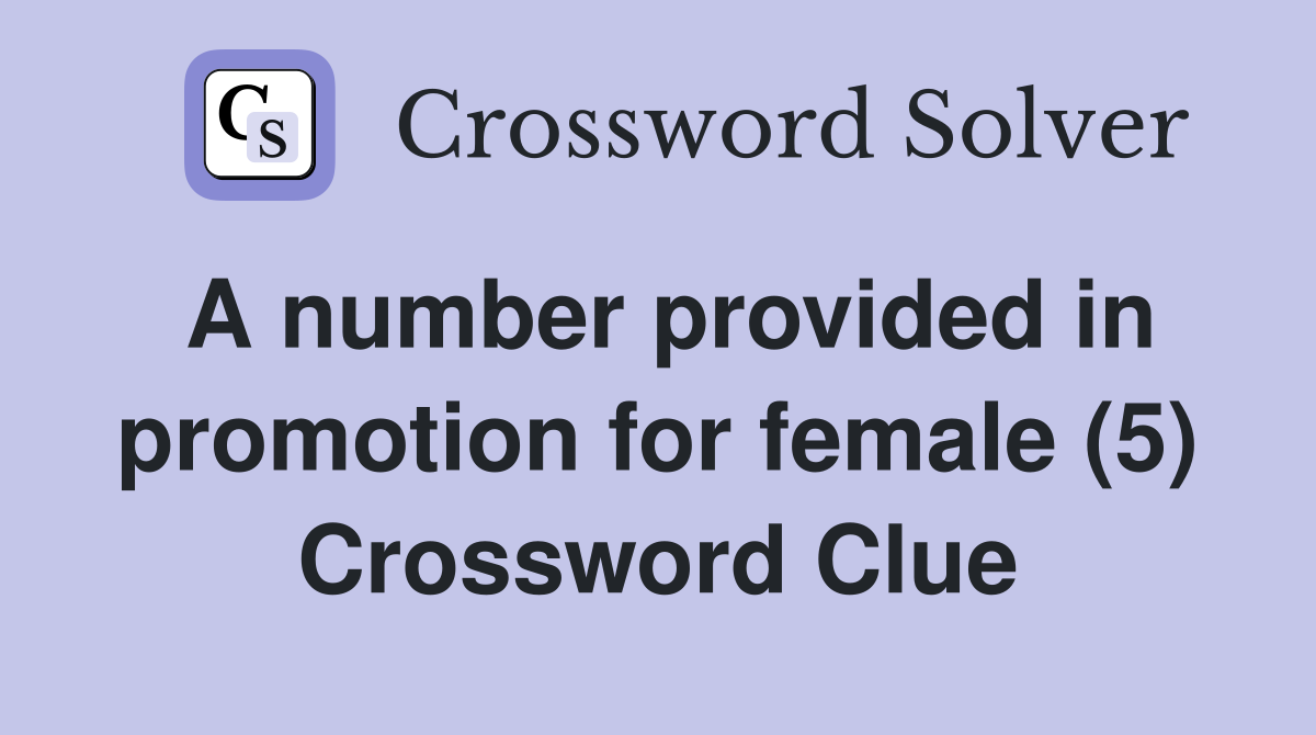 A number provided in promotion for female (5) Crossword Clue