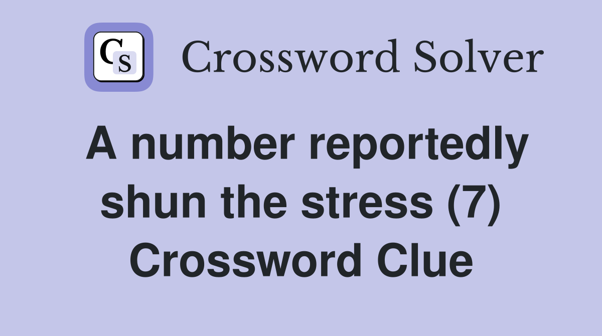 A number reportedly shun the stress (7) Crossword Clue