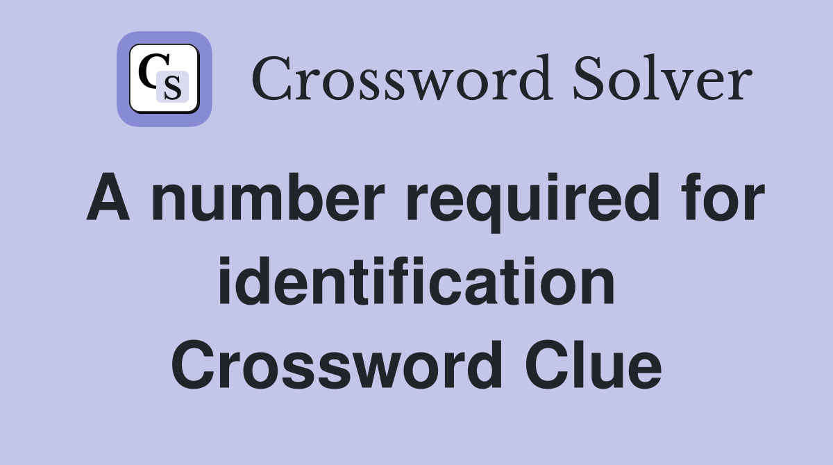 A number required for identification Crossword Clue