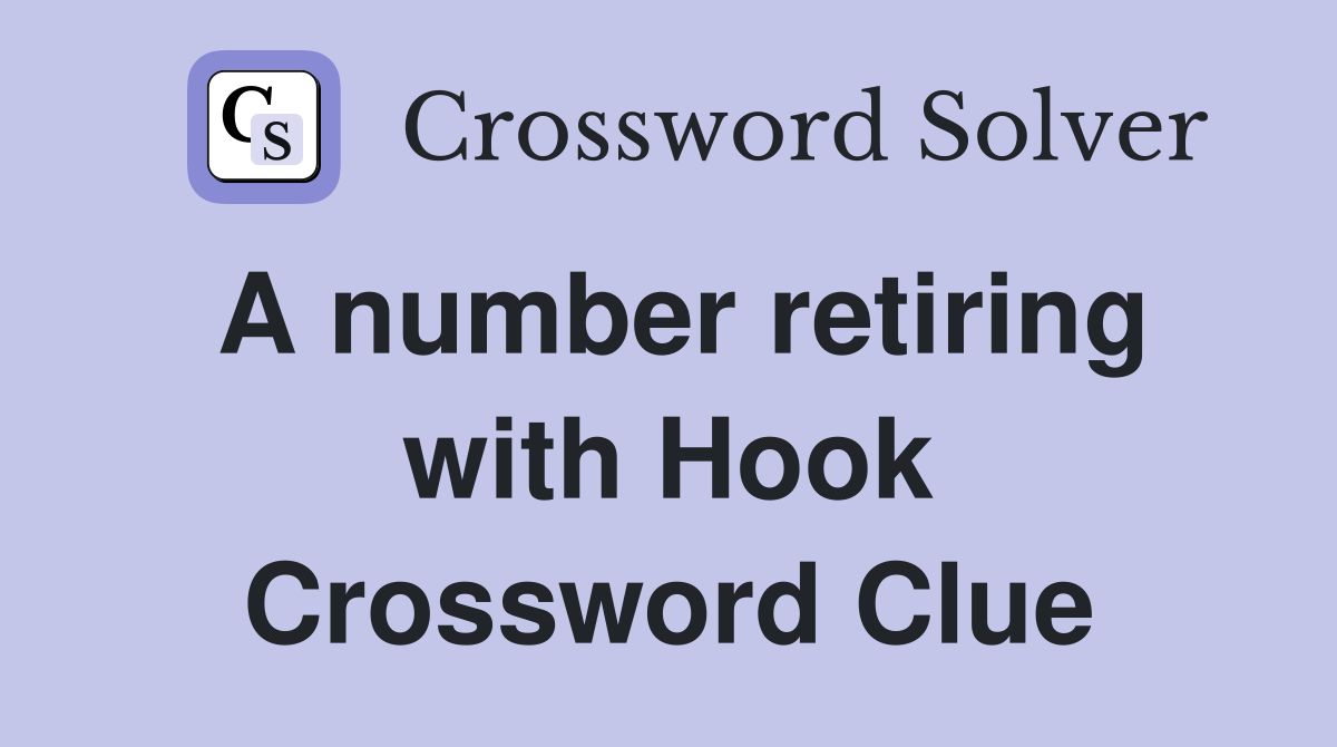 A number retiring with Hook Crossword Clue