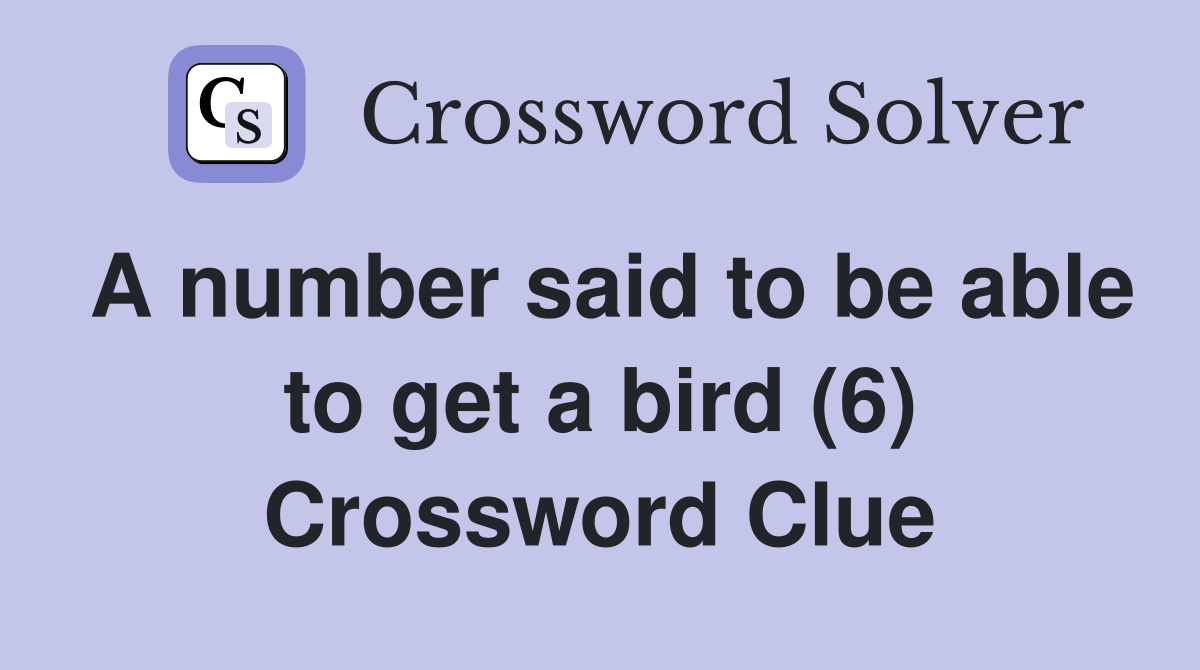 A number said to be able to get a bird (6) Crossword Clue