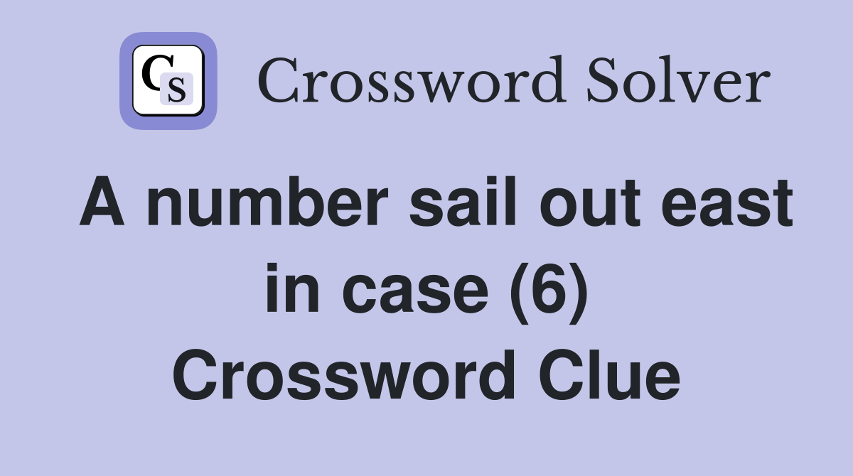 A number sail out east in case (6) Crossword Clue