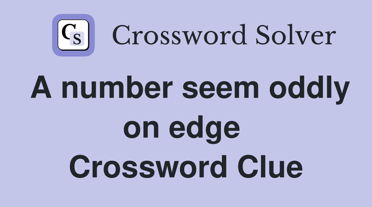 A number seem oddly on edge  Crossword Clue