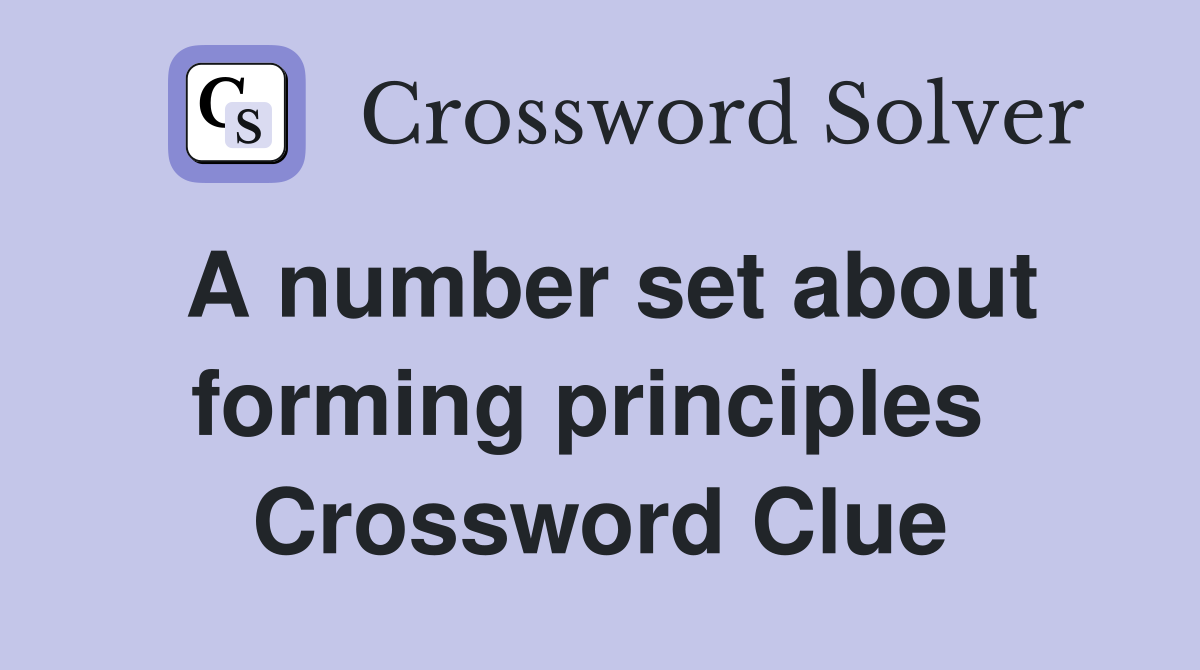 A number set about forming principles  Crossword Clue