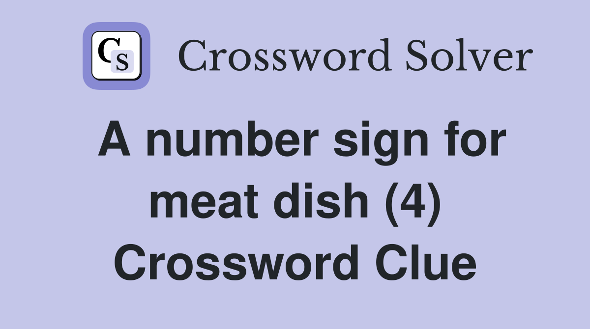 A number sign for meat dish (4) Crossword Clue