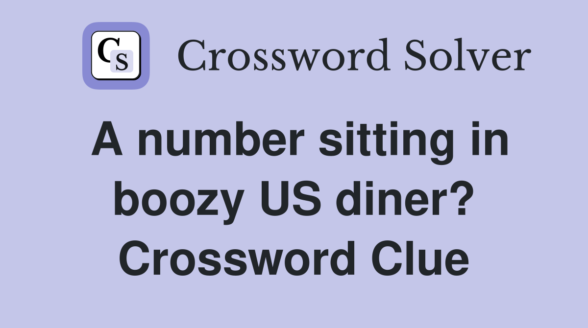 A number sitting in boozy US diner? Crossword Clue