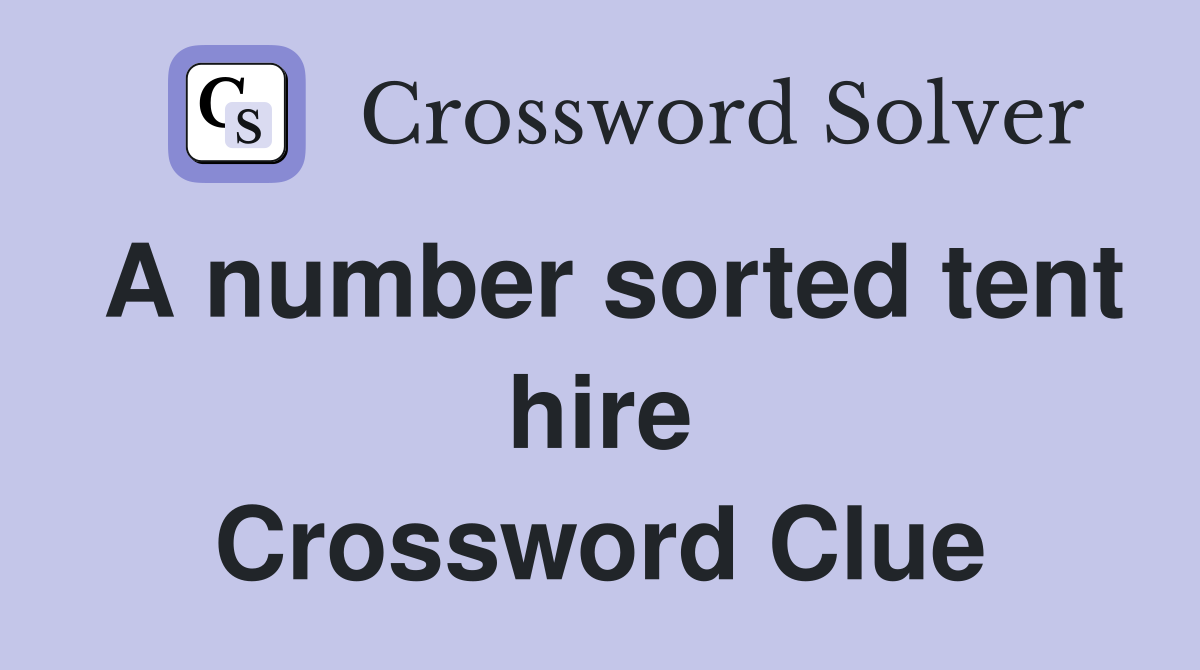 A number sorted tent hire Crossword Clue