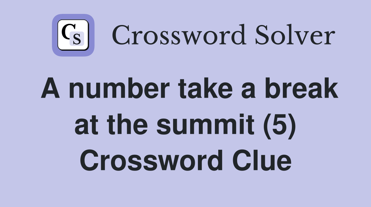A number take a break at the summit (5) Crossword Clue