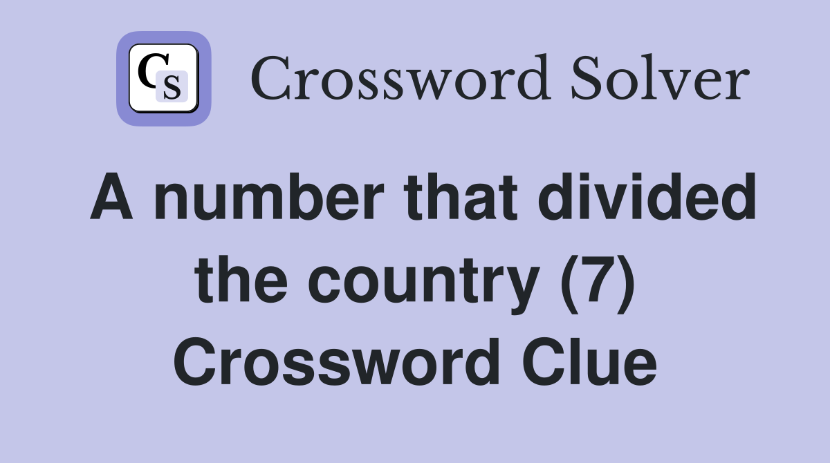A number that divided the country (7) Crossword Clue