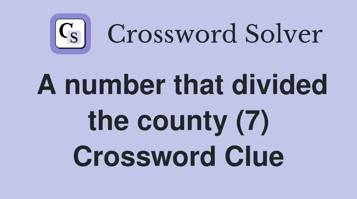 A number that divided the county (7) Crossword Clue