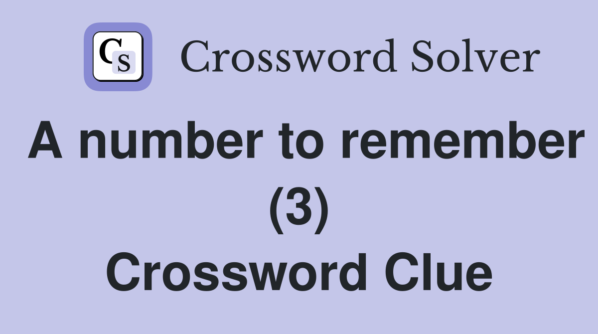 A number to remember (3) Crossword Clue