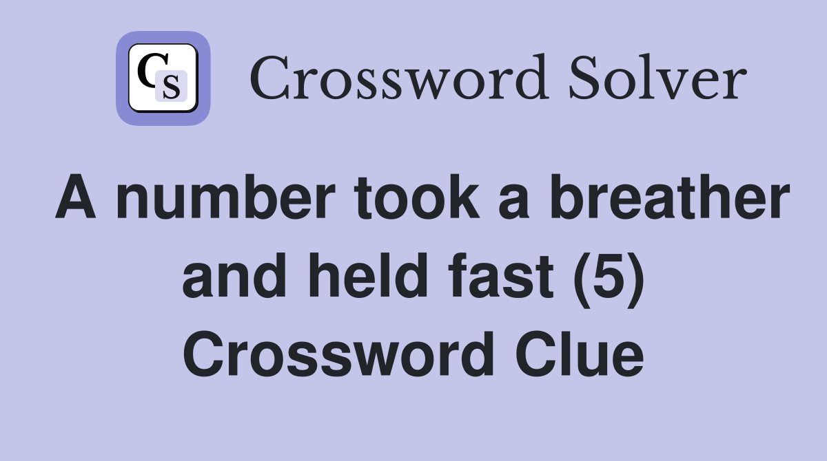 A number took a breather and held fast (5) Crossword Clue