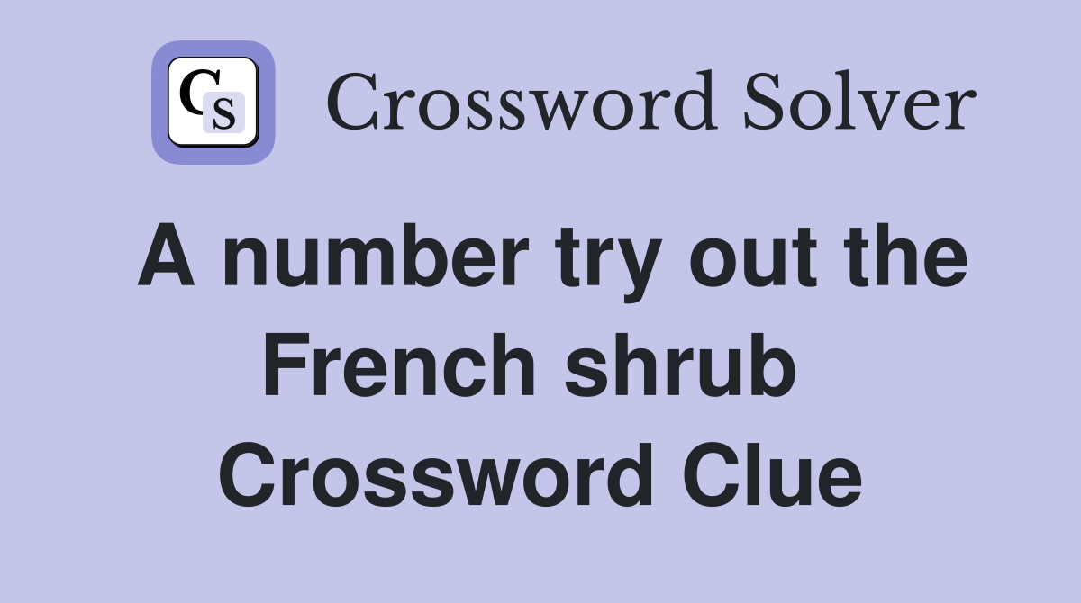 A number try out the French shrub  Crossword Clue
