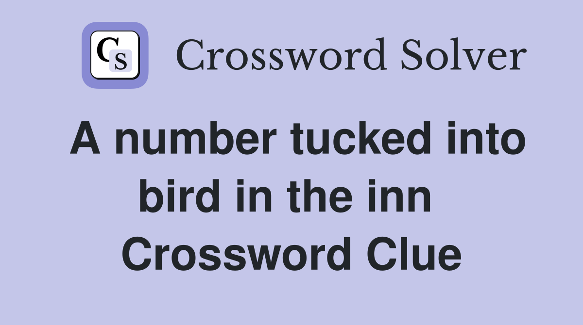 A number tucked into bird in the inn  Crossword Clue
