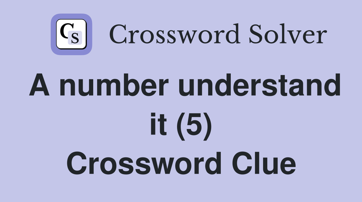 A number understand it (5) Crossword Clue