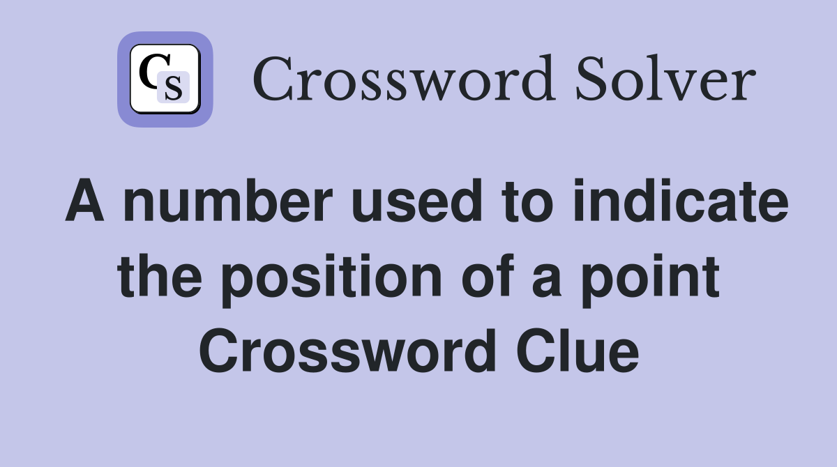 A number used to indicate the position of a point Crossword Clue