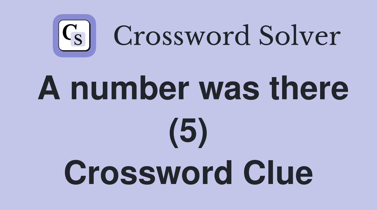 A number was there (5) Crossword Clue