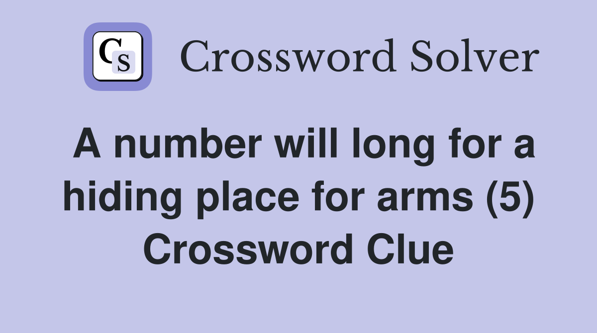 A number will long for a hiding place for arms (5) Crossword Clue
