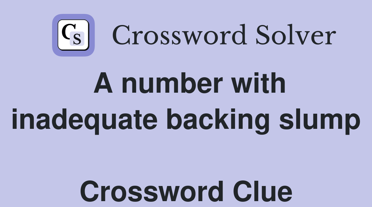 A number with inadequate backing slump  Crossword Clue