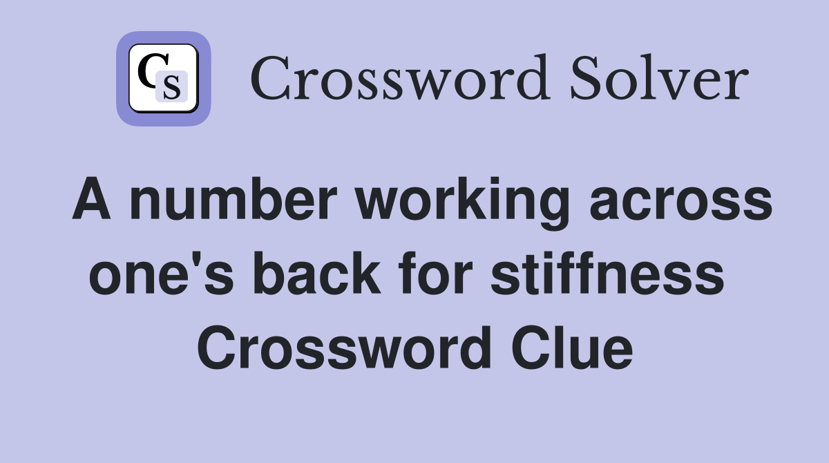A number working across one's back for stiffness  Crossword Clue