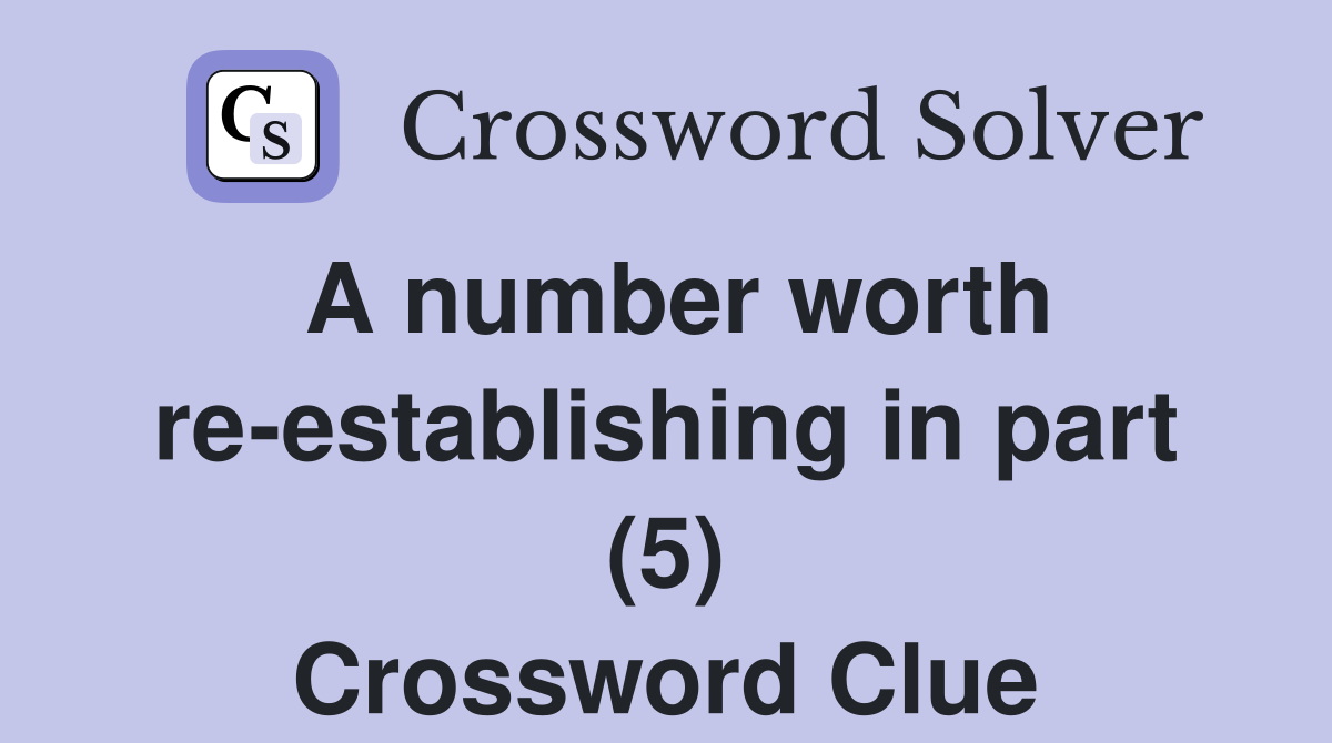A number worth re-establishing in part (5) Crossword Clue
