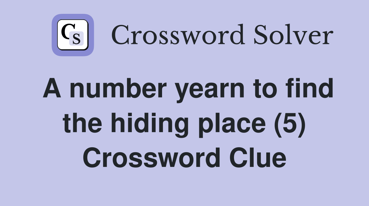 A number yearn to find the hiding place (5) Crossword Clue