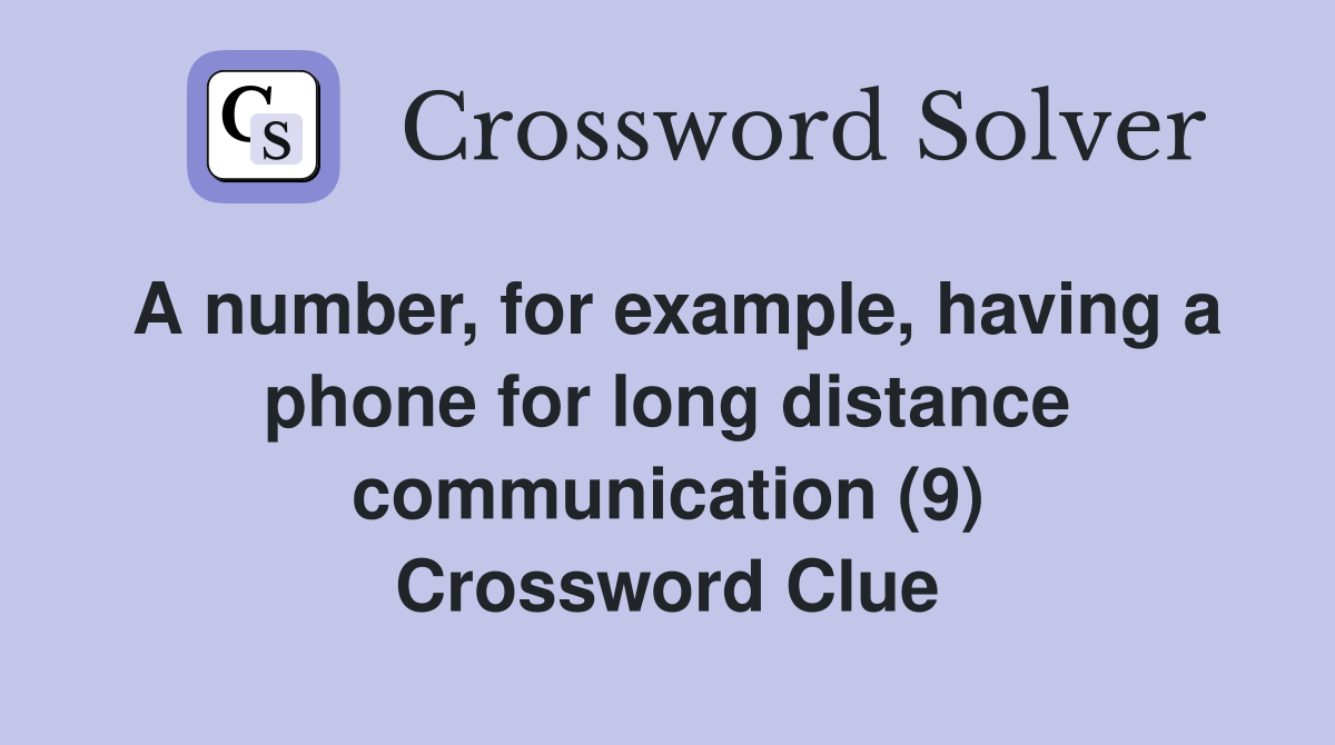 A number, for example, having a phone for long distance communication (9) Crossword Clue