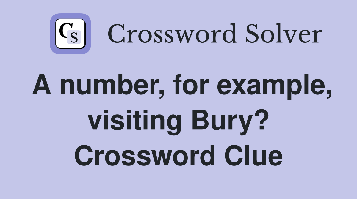 A number, for example, visiting Bury? Crossword Clue