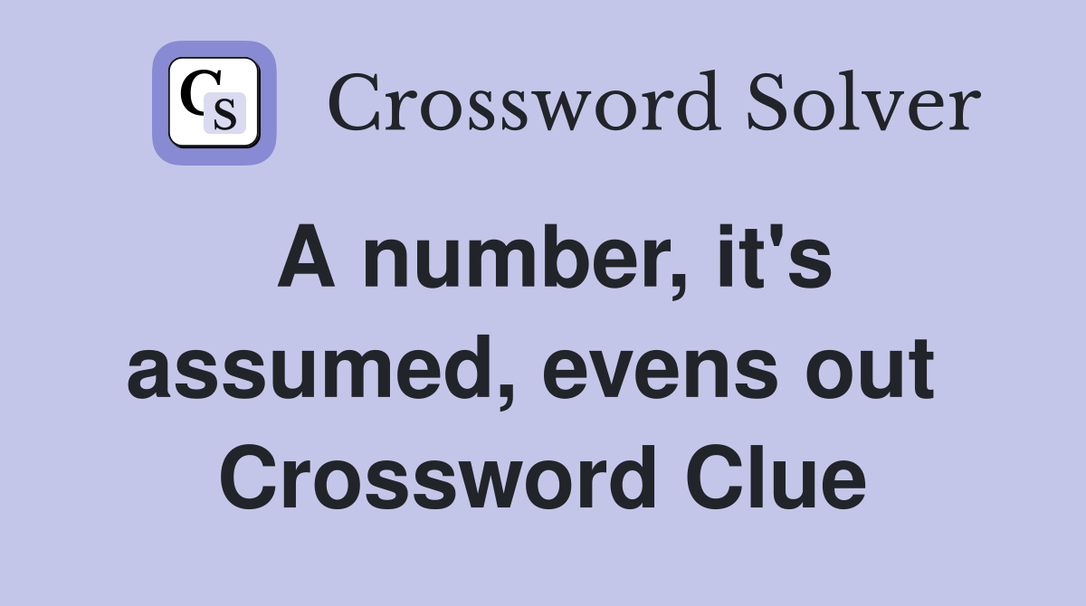 A number, it's assumed, evens out  Crossword Clue