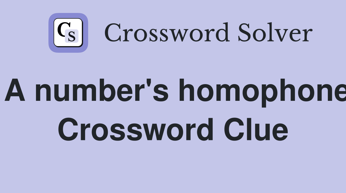 A number's homophone Crossword Clue