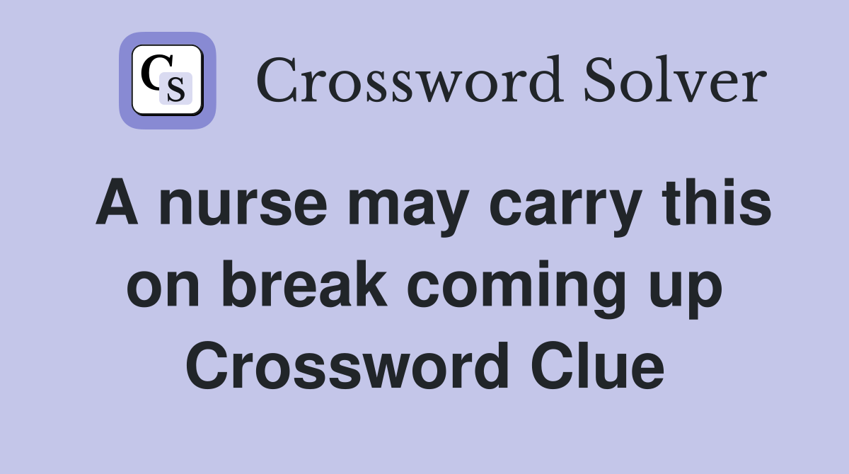A nurse may carry this on break coming up Crossword Clue