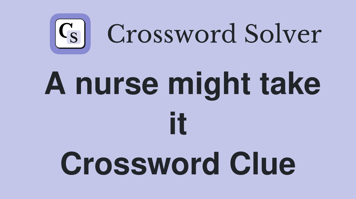 A nurse might take it Crossword Clue
