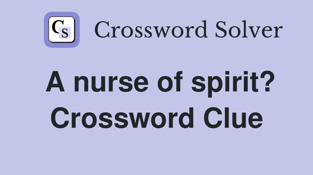 A nurse of spirit? Crossword Clue