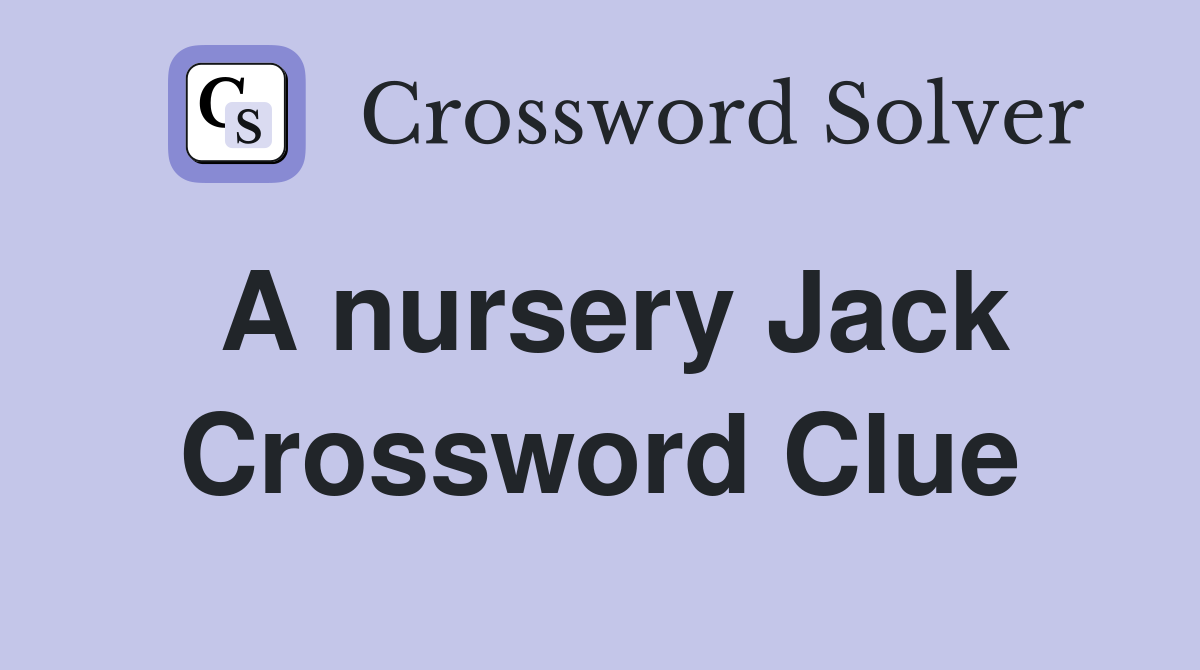 A nursery Jack Crossword Clue
