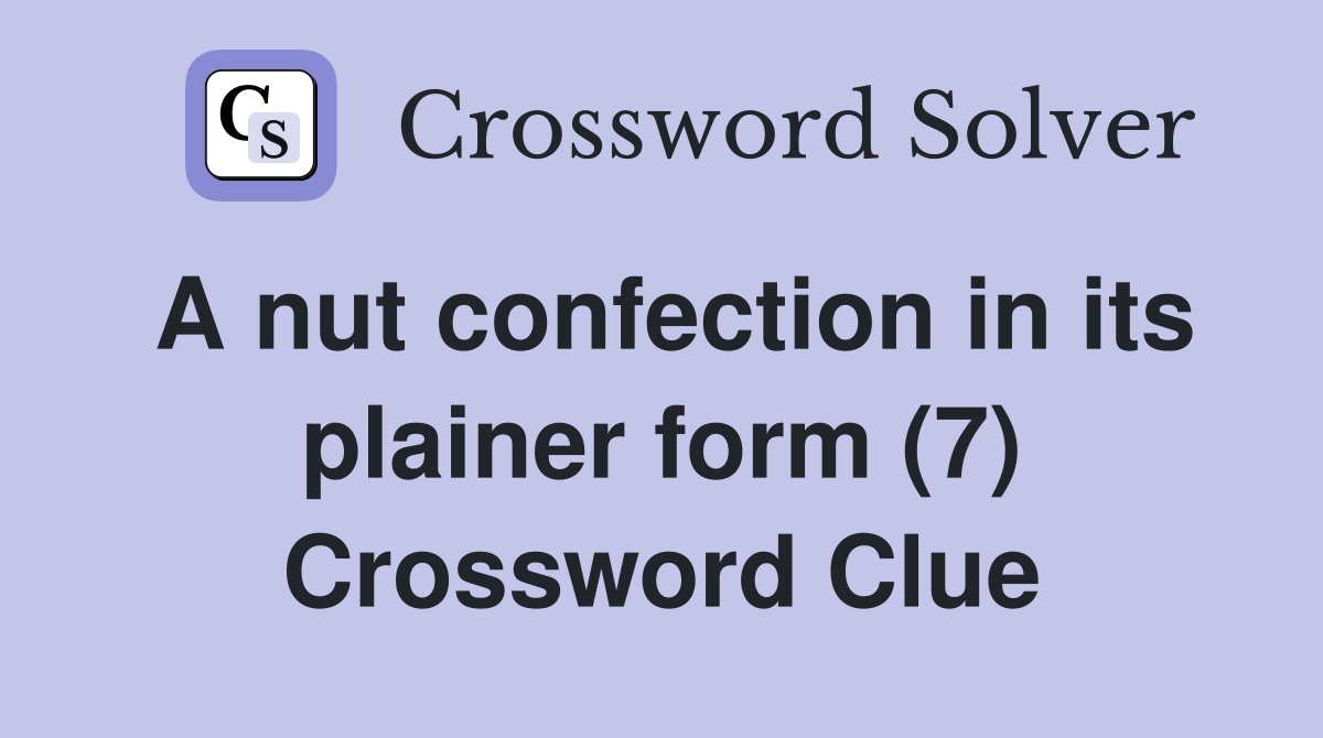 A nut confection in its plainer form (7) Crossword Clue