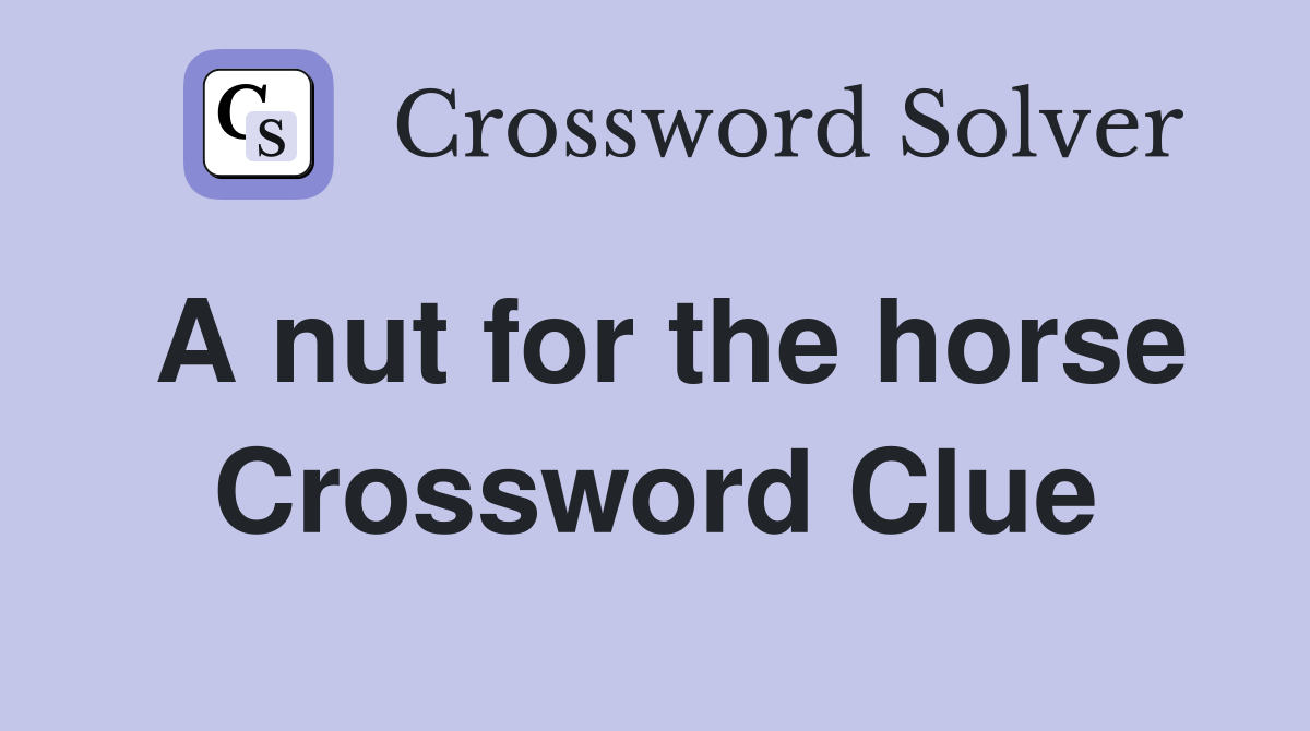 A nut for the horse Crossword Clue