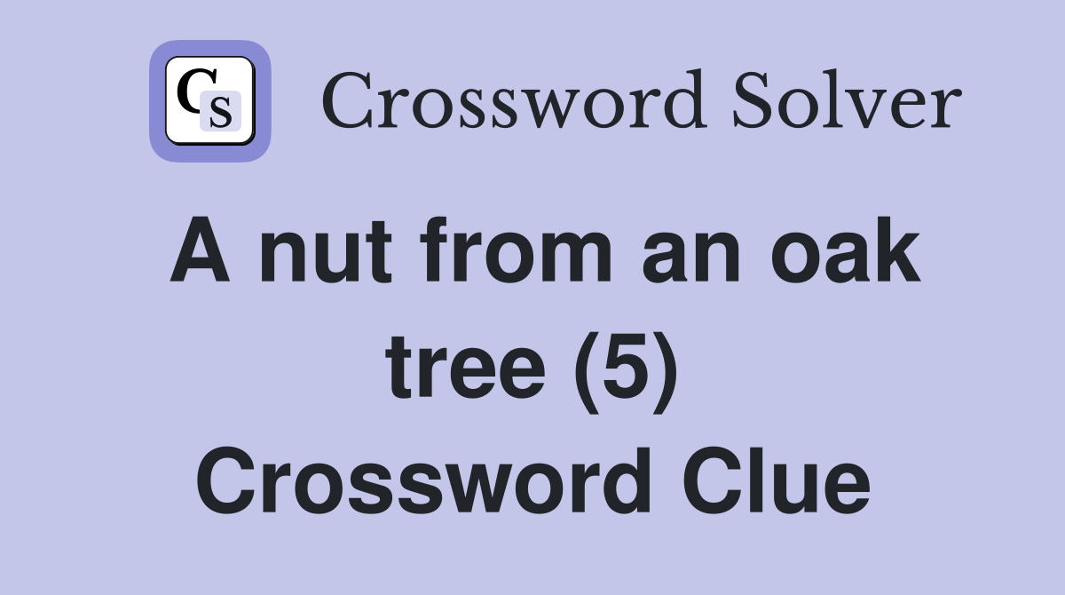 A nut from an oak tree (5) Crossword Clue