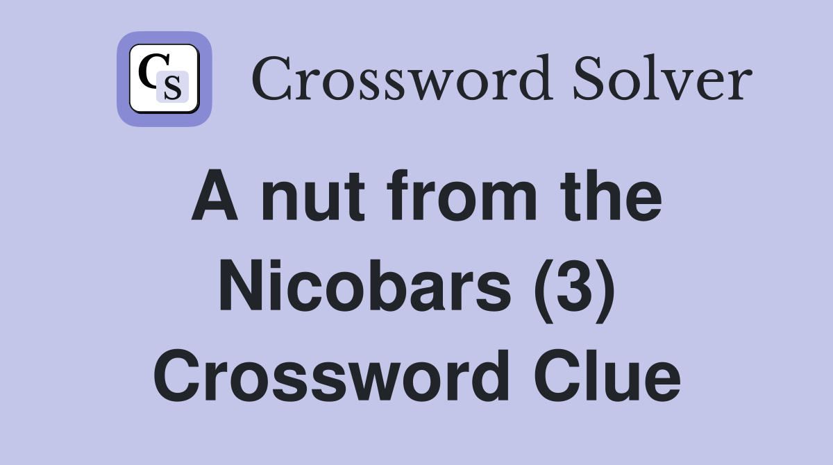 A nut from the Nicobars (3) Crossword Clue