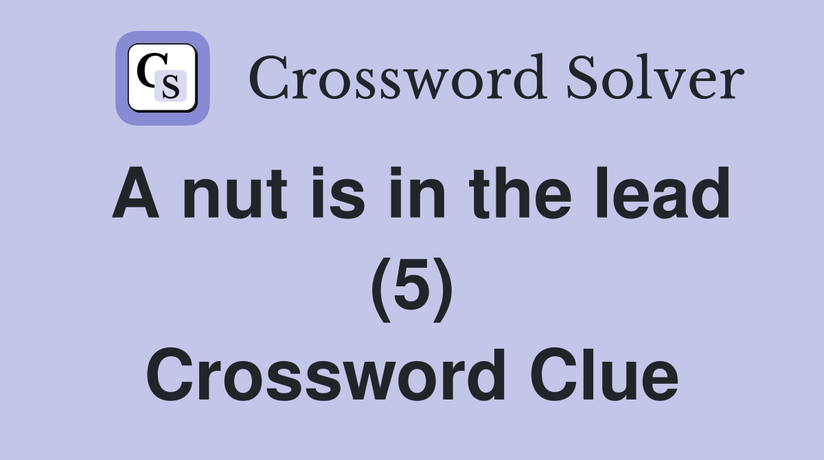 A nut is in the lead (5) Crossword Clue