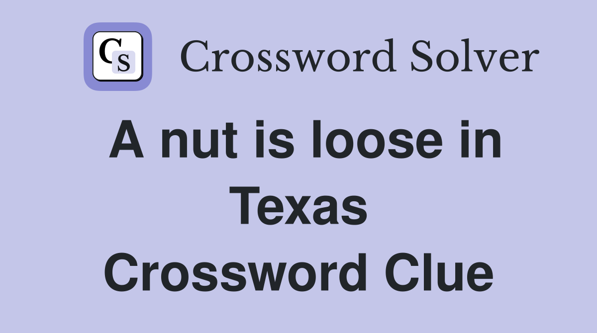 A nut is loose in Texas Crossword Clue